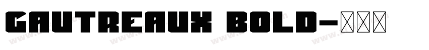 Gautreaux Bold字体转换 Gautreaux Bold字体转换